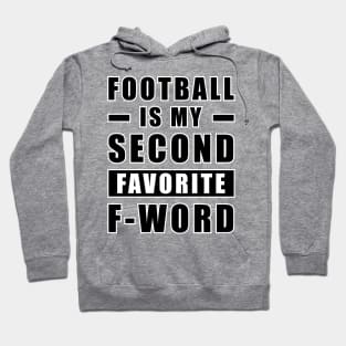 Football Is My Second Favorite F - Word Hoodie